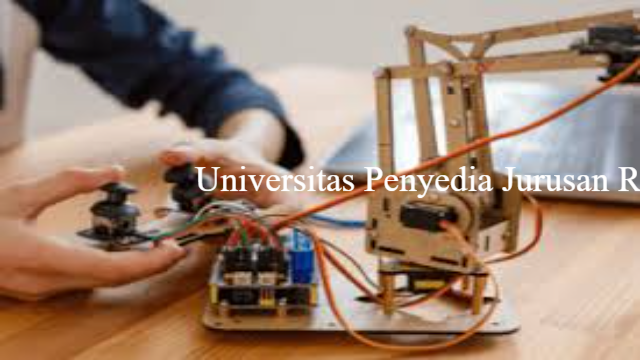 Universitas Penyedia Jurusan Robotika Lanjutan Terbaru